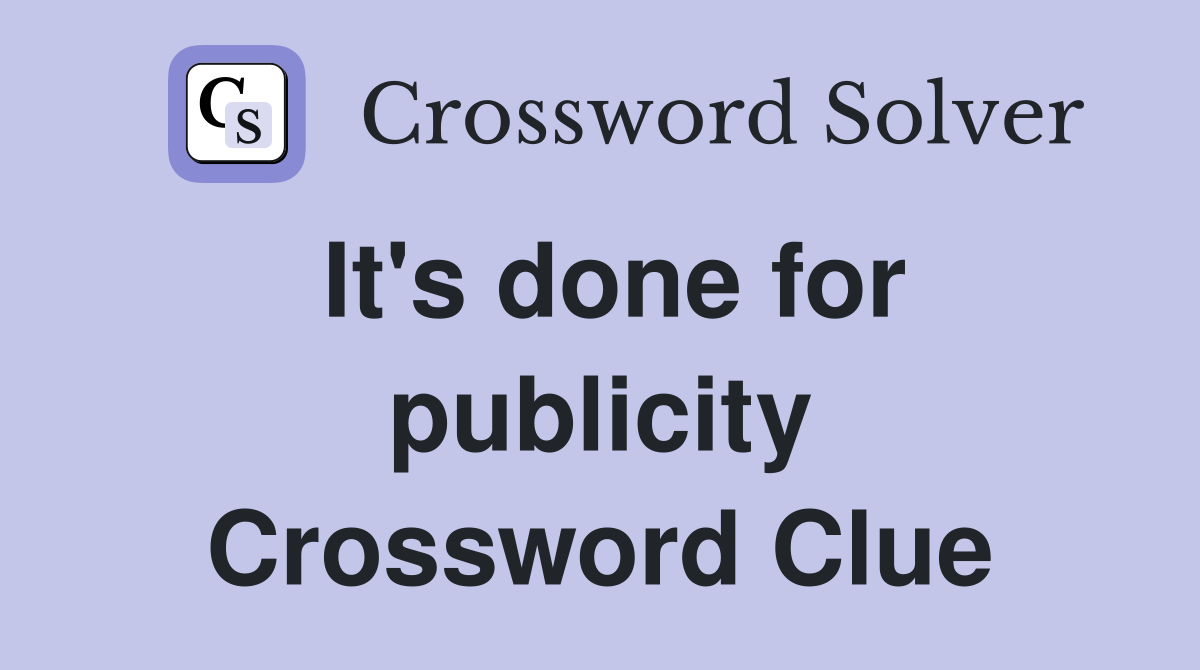 It's done for publicity Crossword Clue