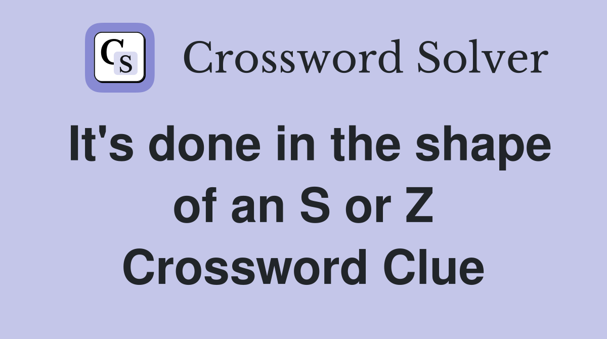 It's done in the shape of an S or Z Crossword Clue