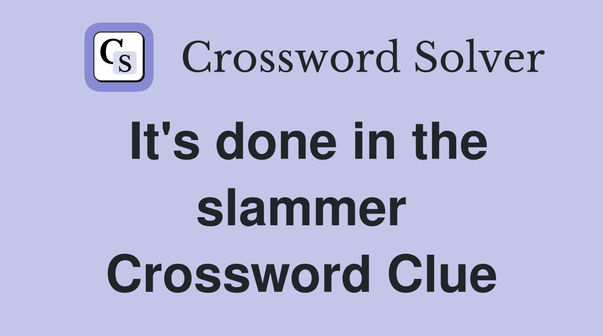 It's done in the slammer Crossword Clue