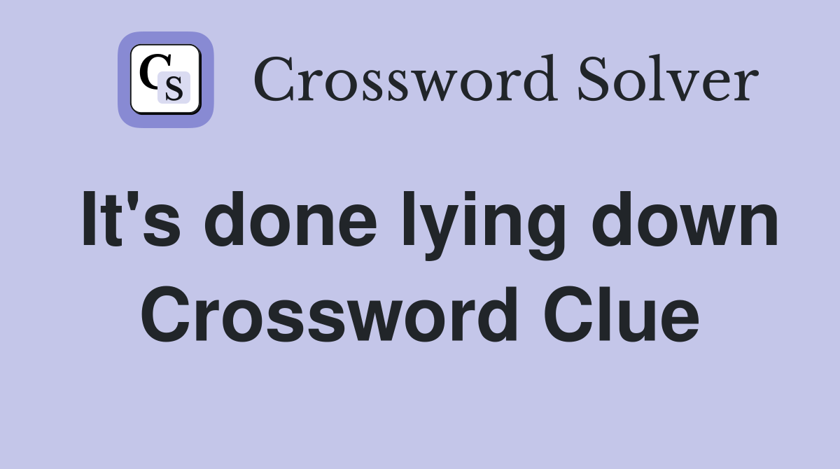 It's done lying down Crossword Clue