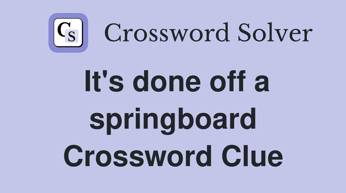 It's done off a springboard Crossword Clue