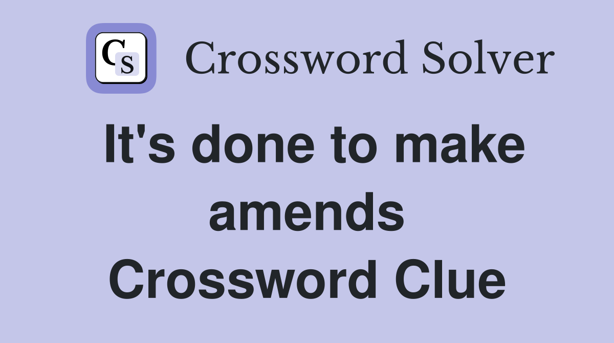 It's done to make amends Crossword Clue