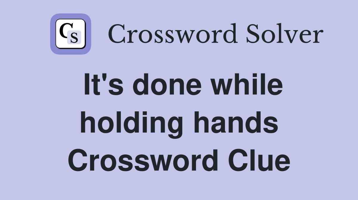 It's done while holding hands Crossword Clue