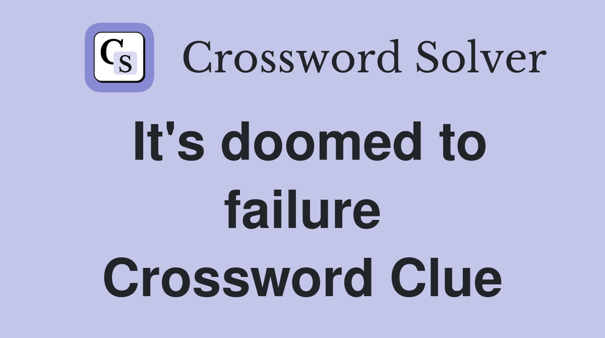 It's doomed to failure Crossword Clue