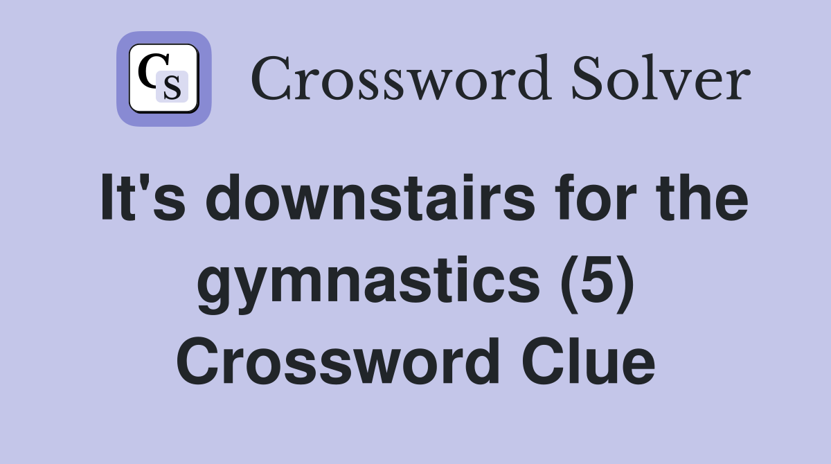 It's downstairs for the gymnastics (5) Crossword Clue
