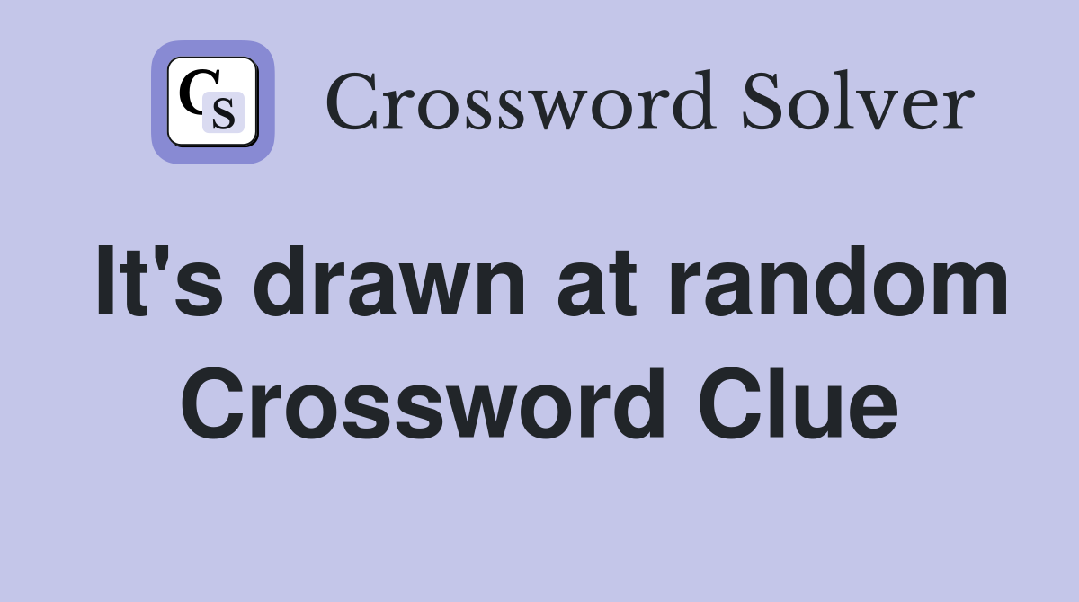 It's drawn at random Crossword Clue