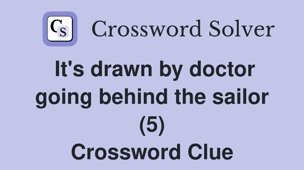 It's drawn by doctor going behind the sailor (5) Crossword Clue