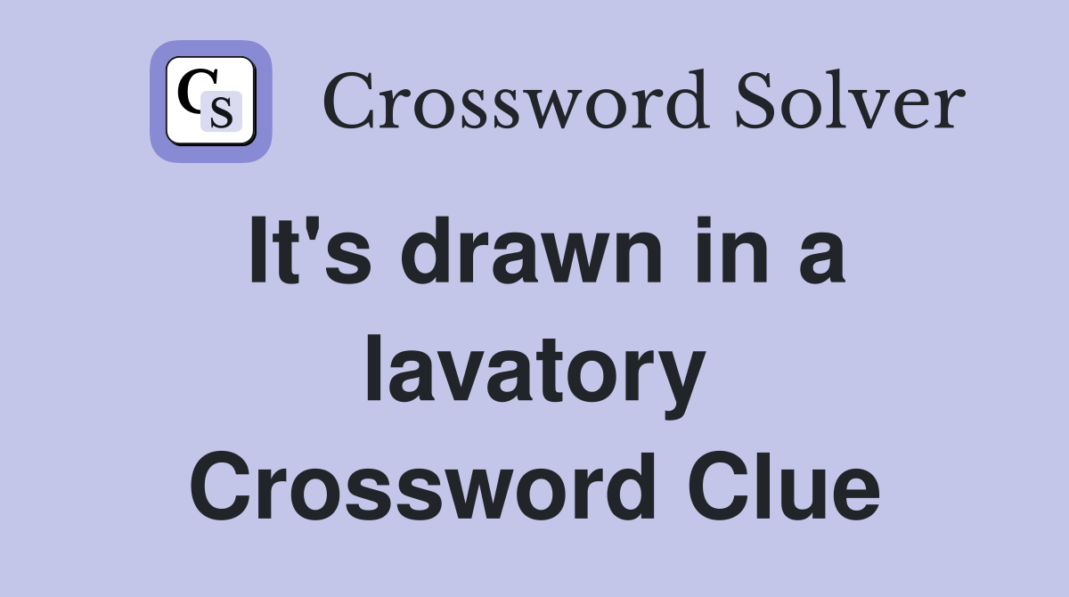 It's drawn in a lavatory Crossword Clue