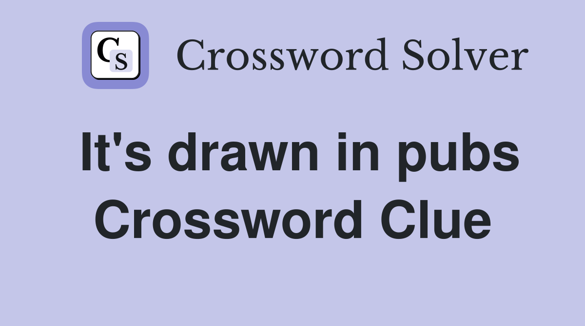 It's drawn in pubs Crossword Clue