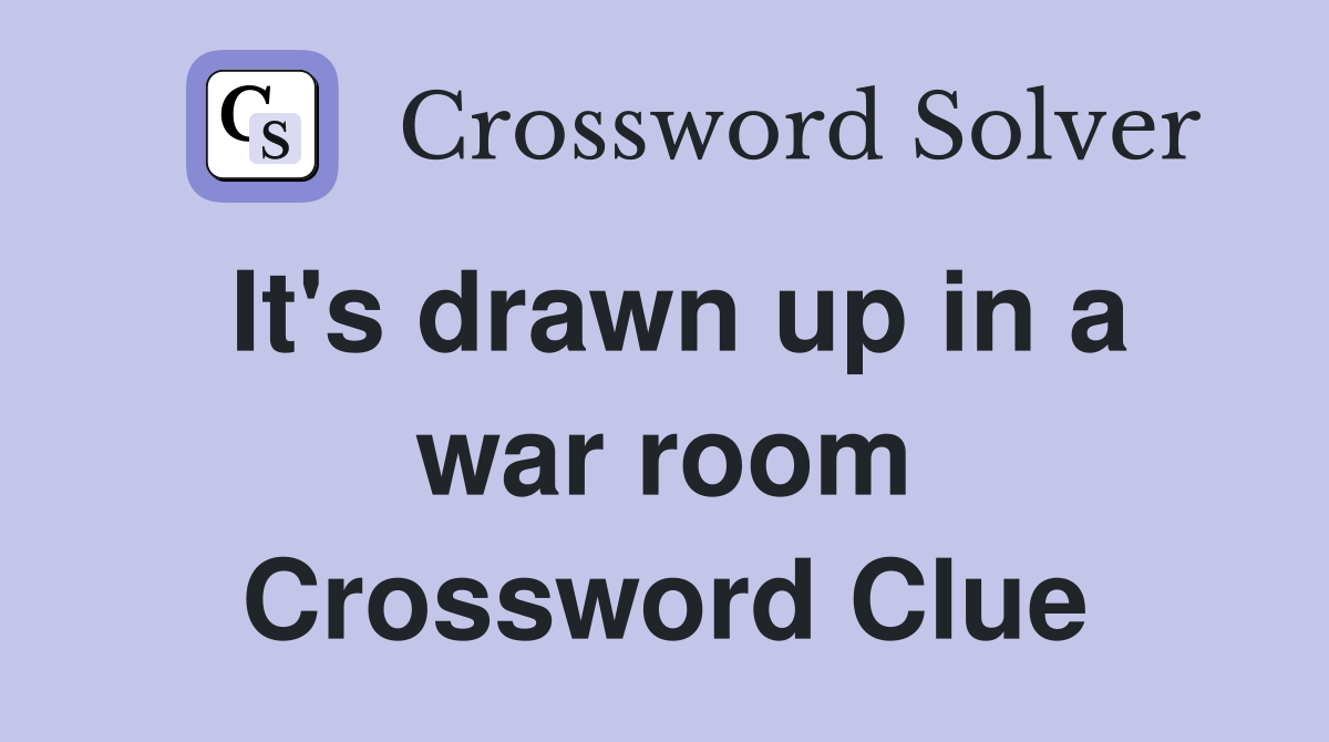 It's drawn up in a war room Crossword Clue