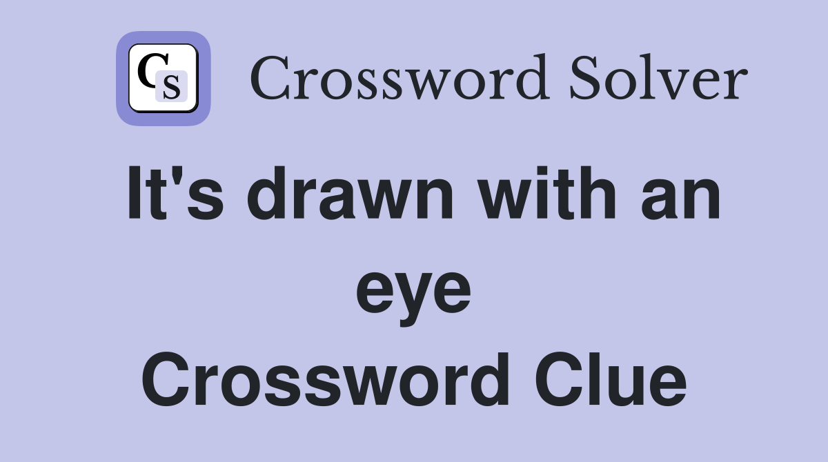It's drawn with an eye Crossword Clue