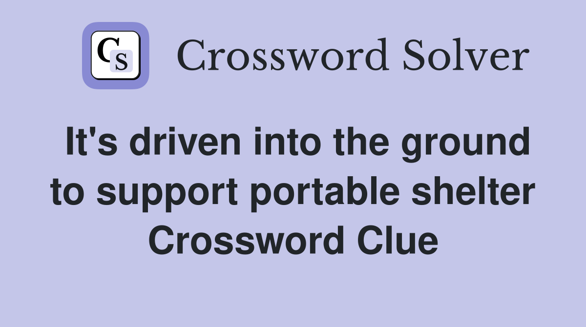 It's driven into the ground to support portable shelter Crossword Clue