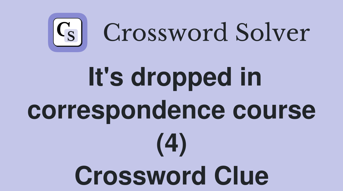 It's dropped in correspondence course (4) Crossword Clue