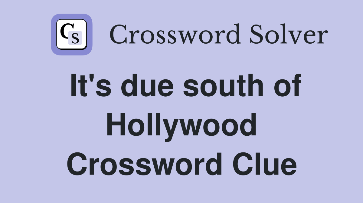 It's due south of Hollywood Crossword Clue