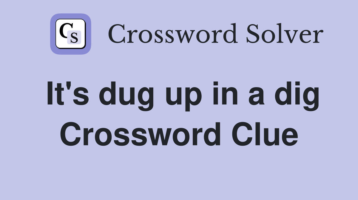 It's dug up in a dig Crossword Clue