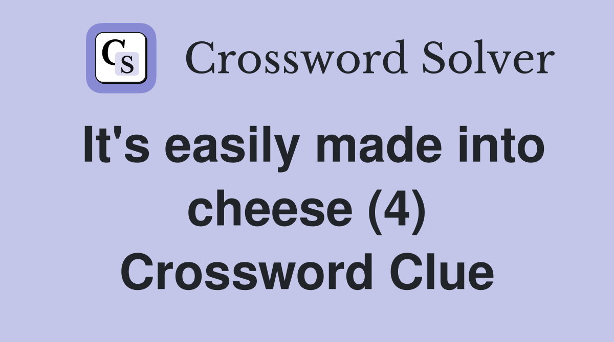 It's easily made into cheese (4) Crossword Clue