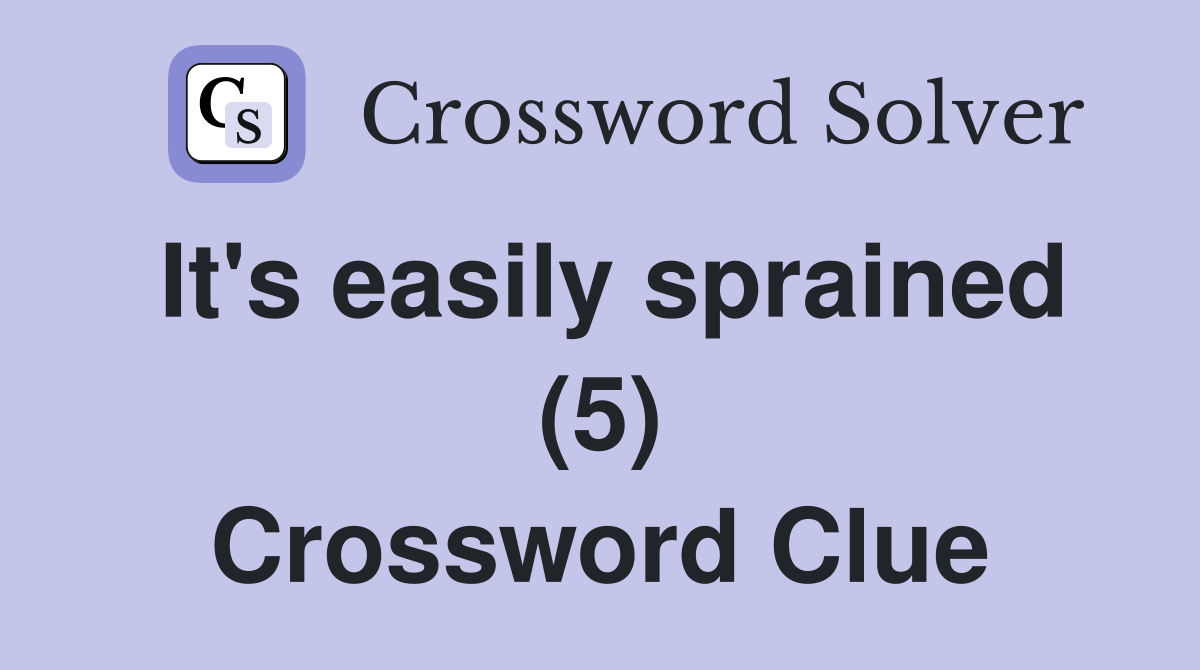 It's easily sprained (5) Crossword Clue