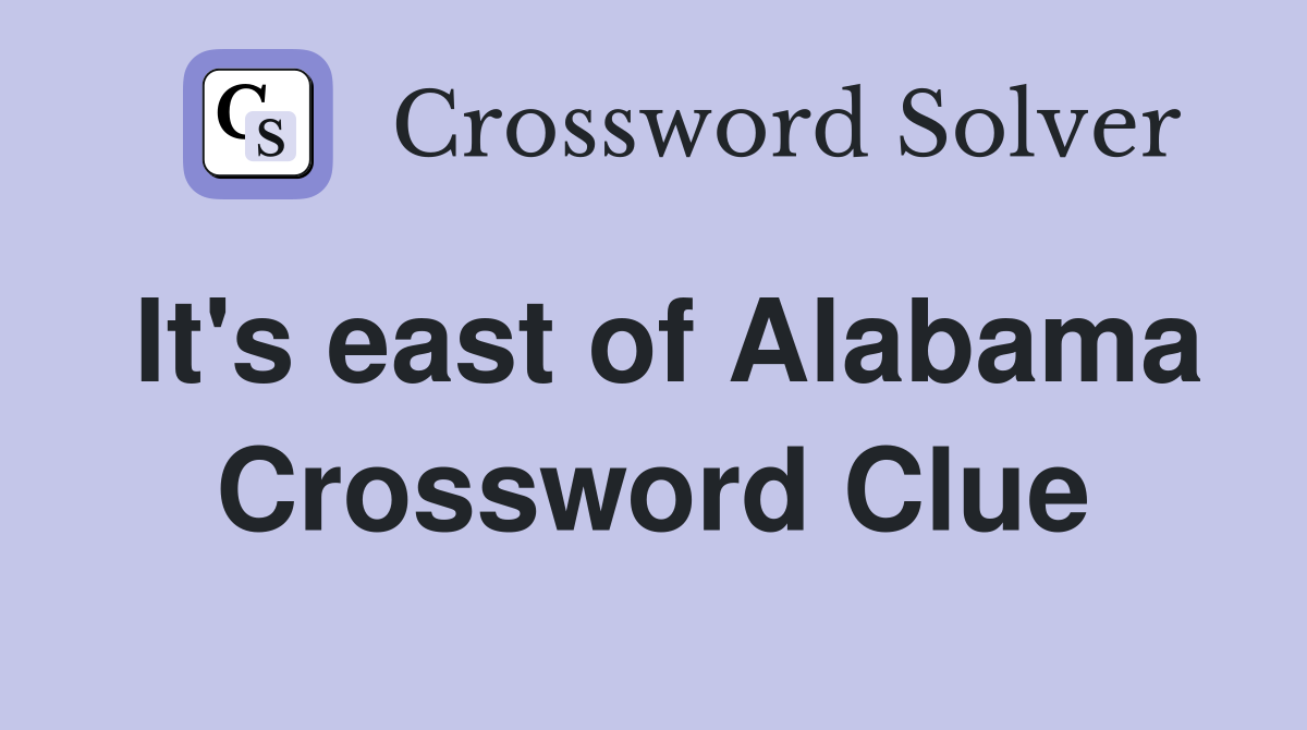 It's east of Alabama Crossword Clue