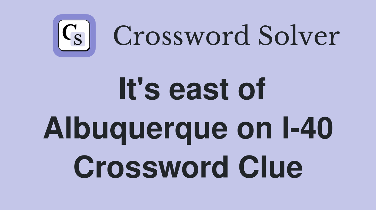 It's east of Albuquerque on I-40 Crossword Clue