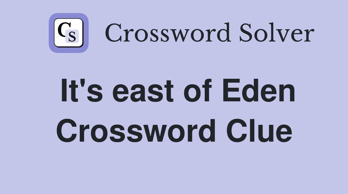 It's east of Eden Crossword Clue