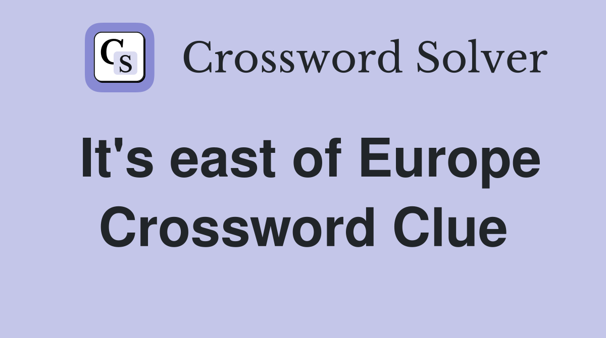 It's east of Europe Crossword Clue