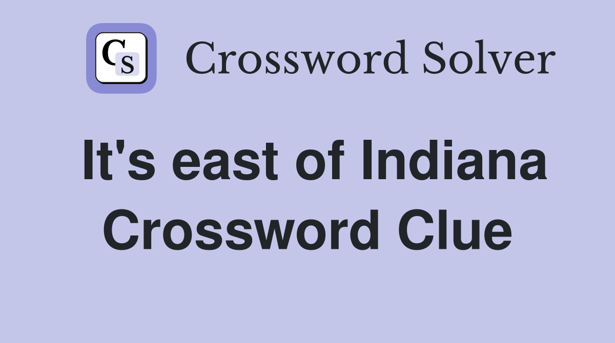 It's east of Indiana Crossword Clue