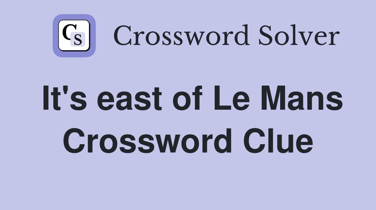 It's east of Le Mans Crossword Clue
