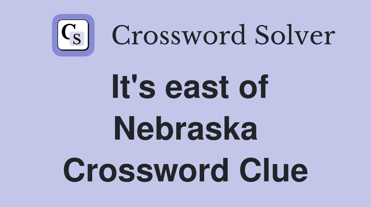 It's east of Nebraska Crossword Clue