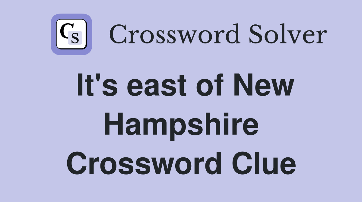 It's east of New Hampshire Crossword Clue