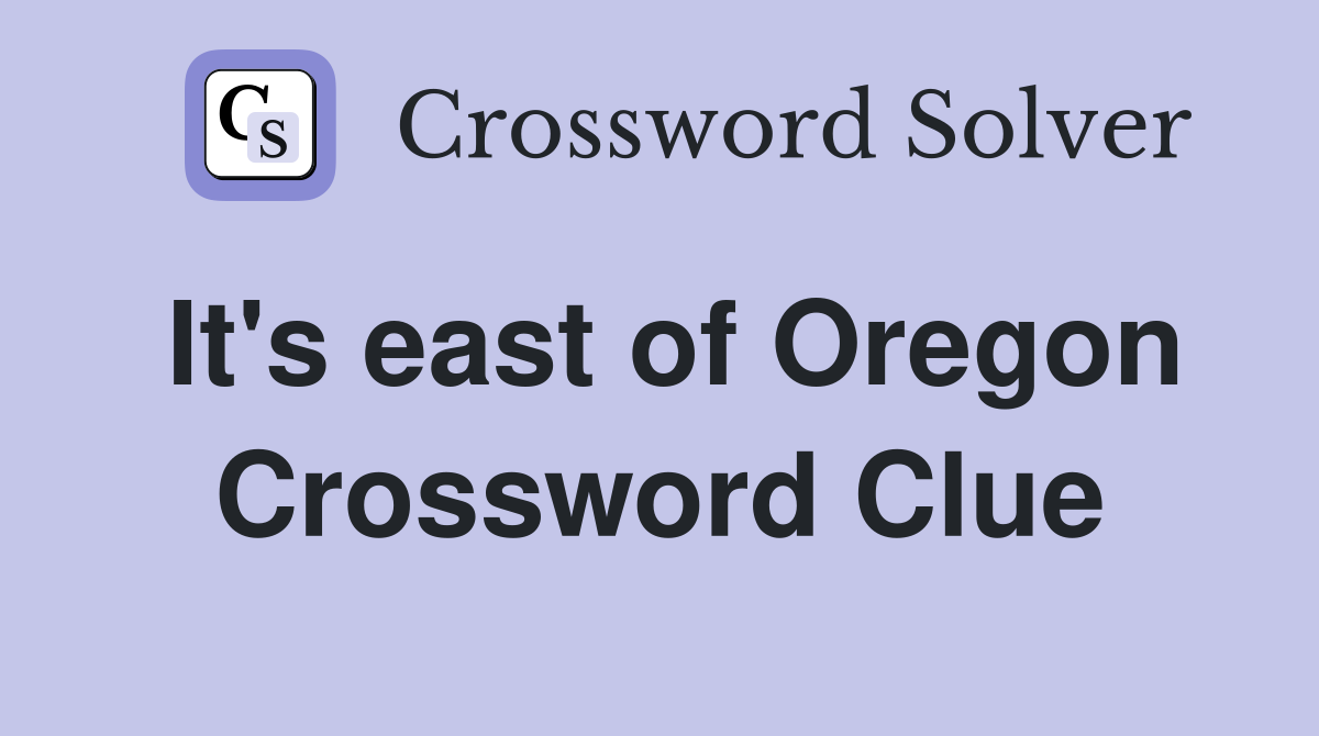 It's east of Oregon Crossword Clue