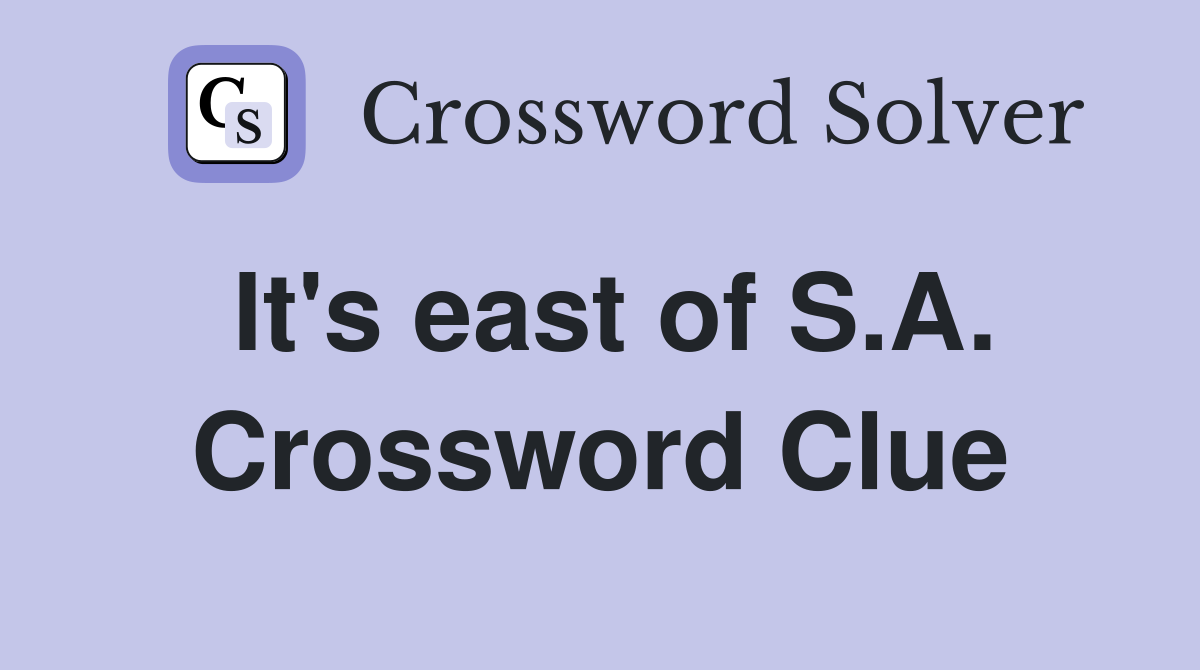 It's east of S.A. Crossword Clue