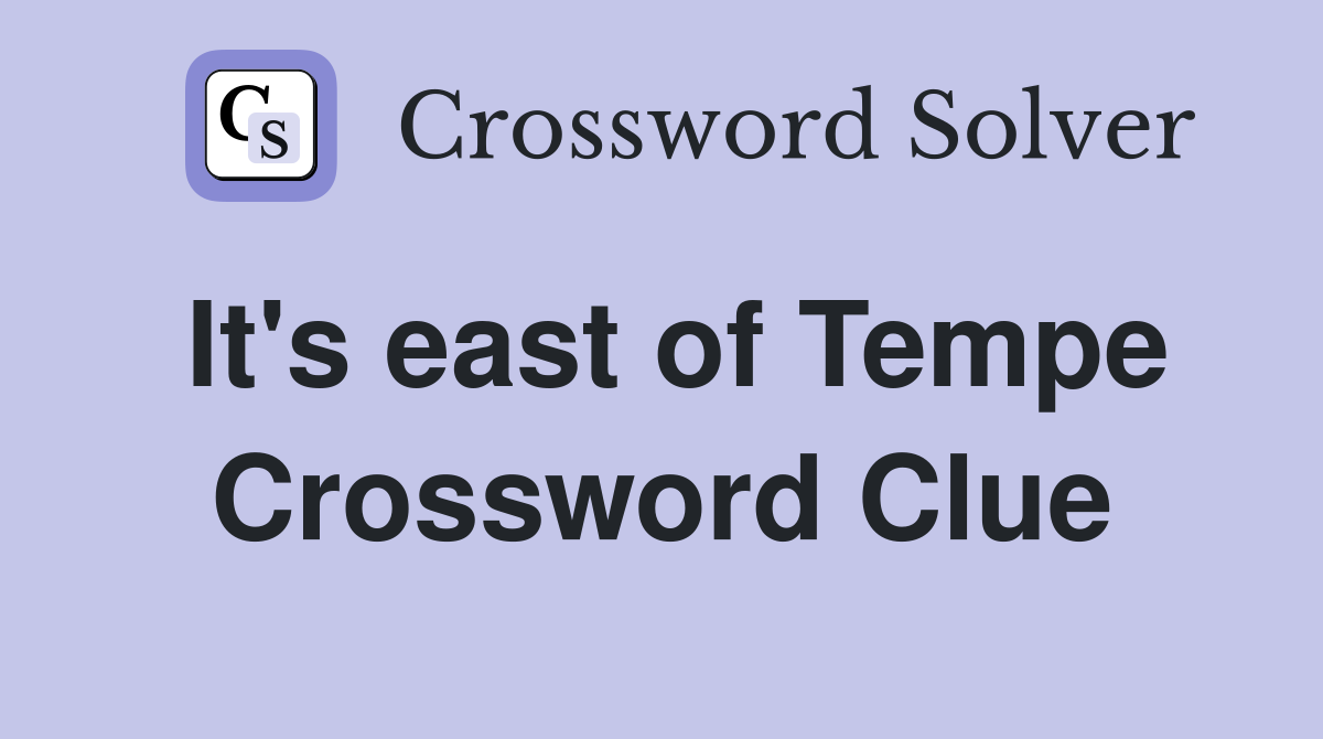 It's east of Tempe Crossword Clue
