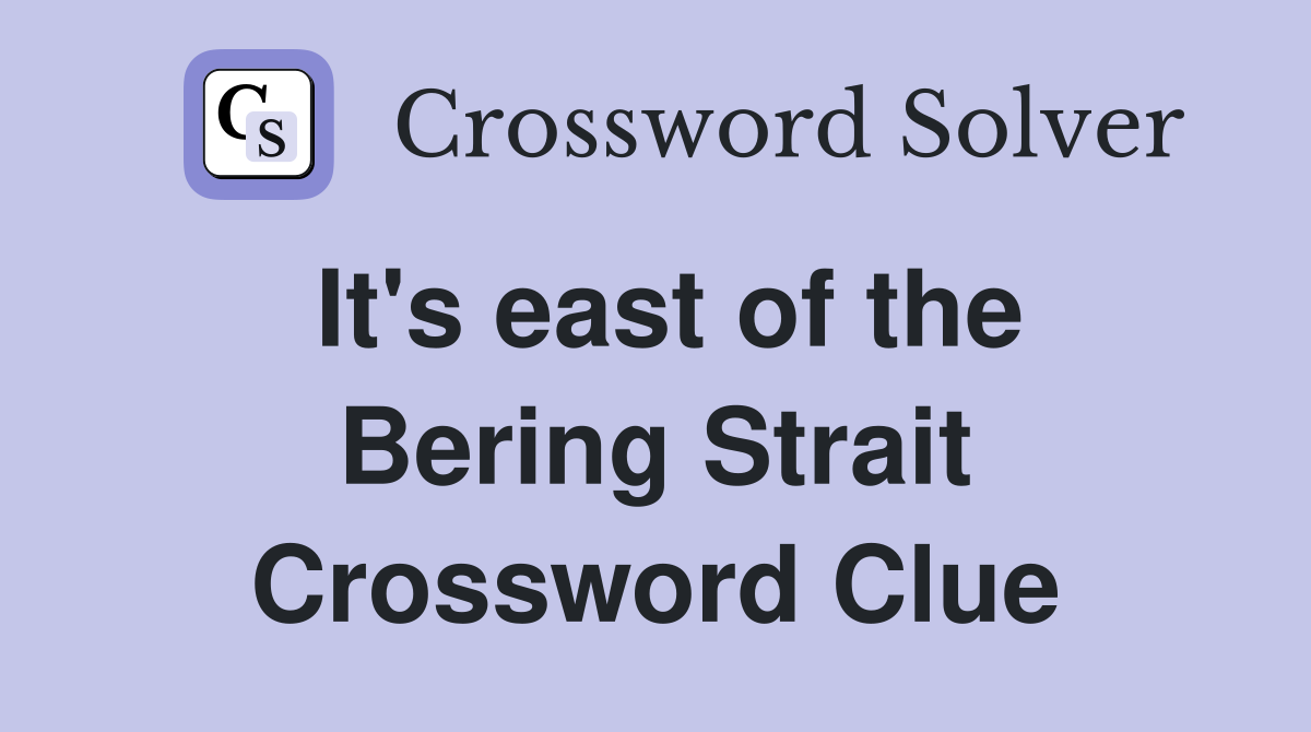 It's east of the Bering Strait Crossword Clue