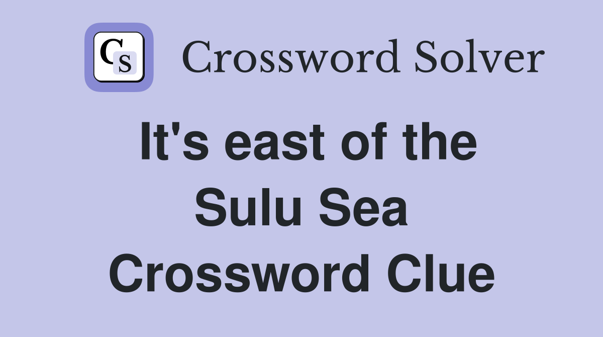 It's east of the Sulu Sea Crossword Clue