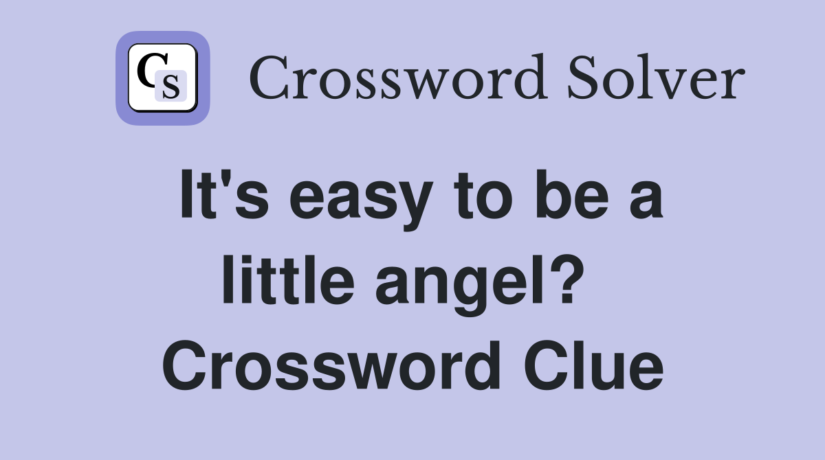 It's easy to be a little angel?  Crossword Clue