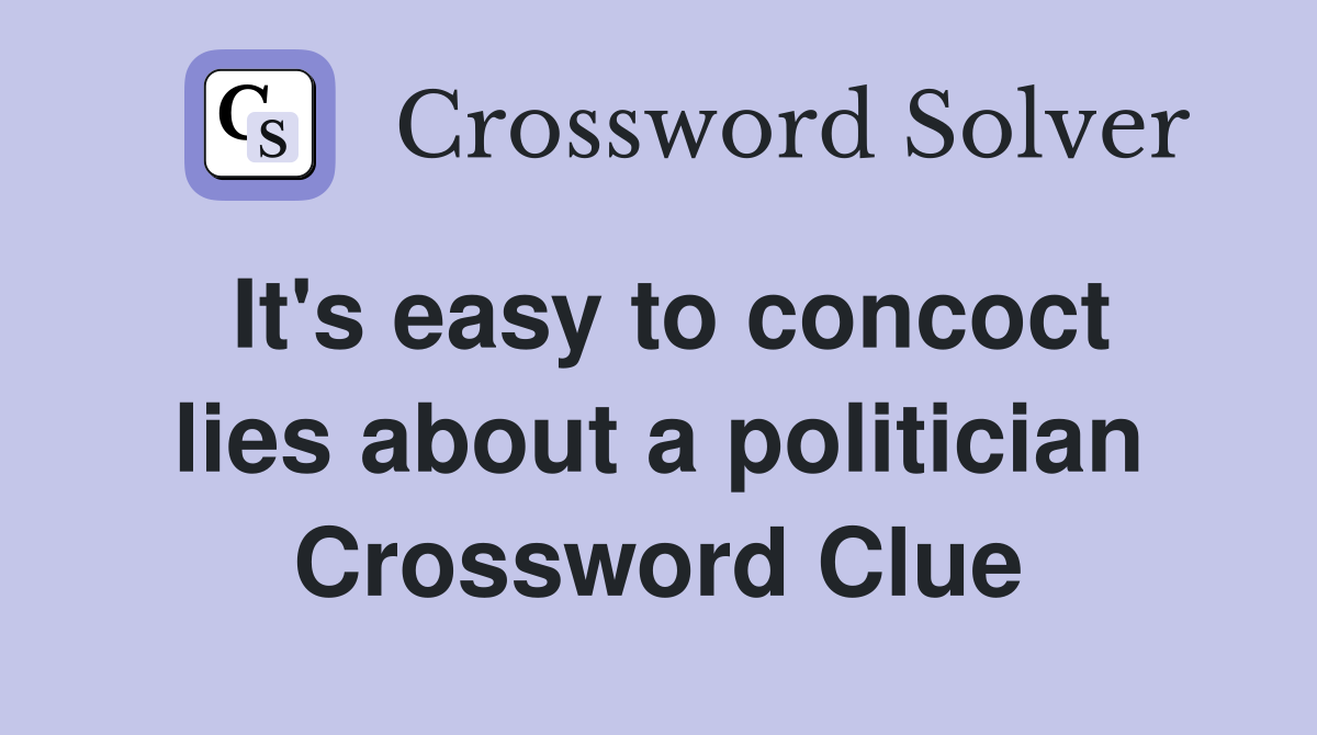 It's easy to concoct lies about a politician Crossword Clue