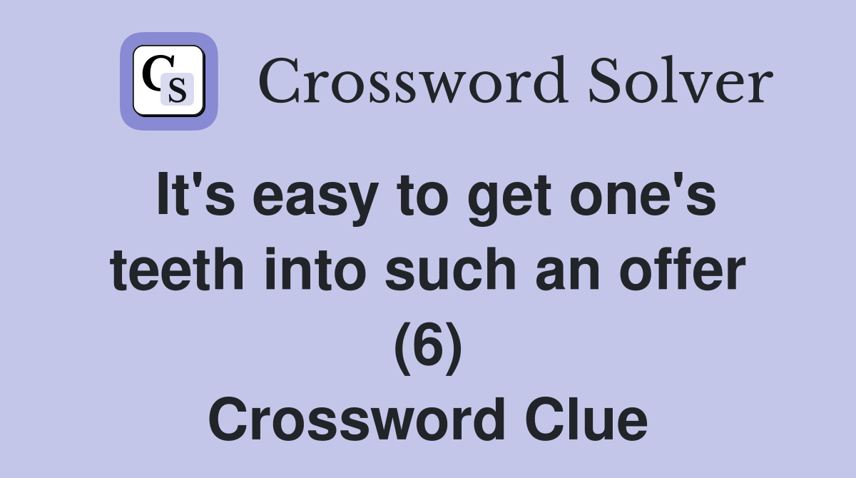 It's easy to get one's teeth into such an offer (6) Crossword Clue