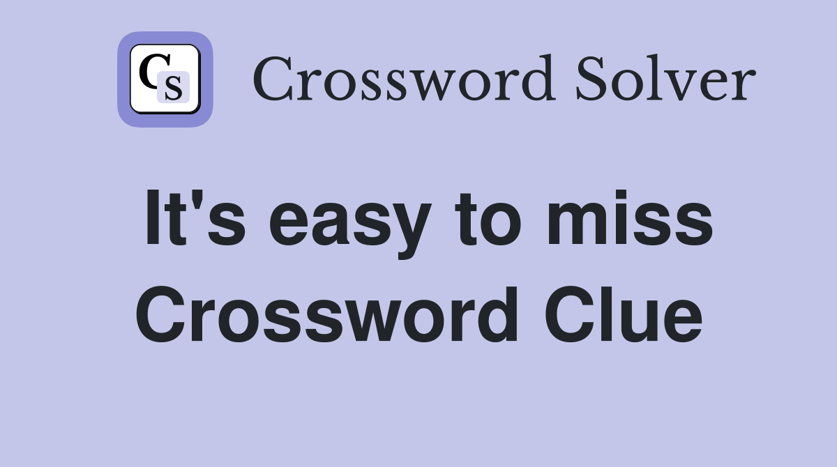 It's easy to miss Crossword Clue