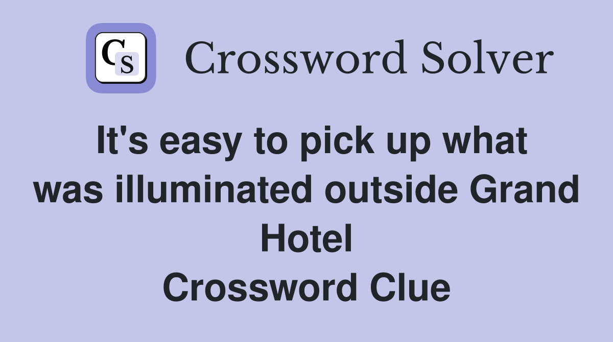 It's easy to pick up what was illuminated outside Grand Hotel Crossword Clue