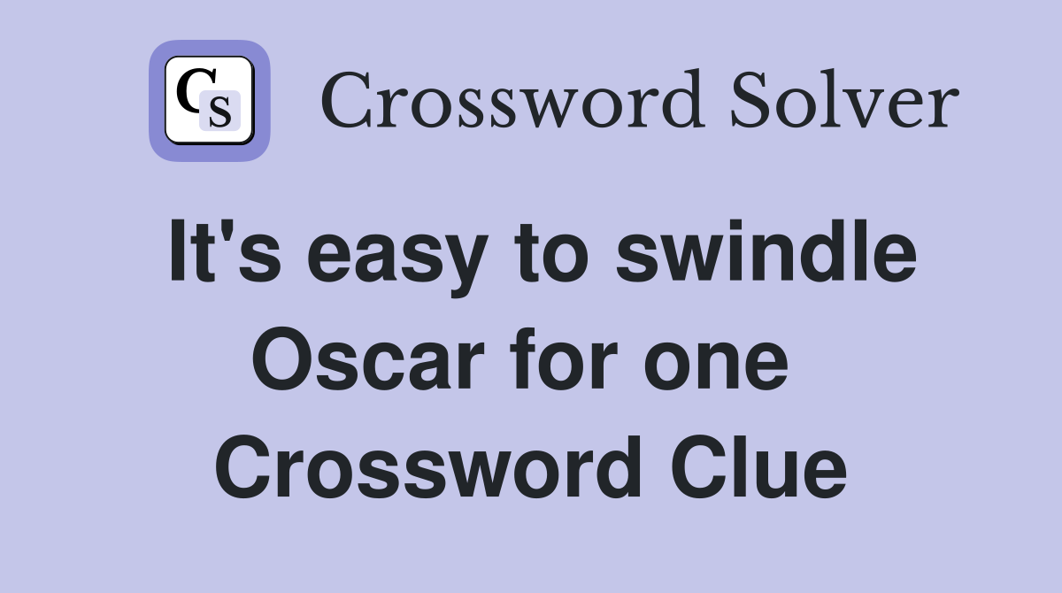 It's easy to swindle Oscar for one  Crossword Clue