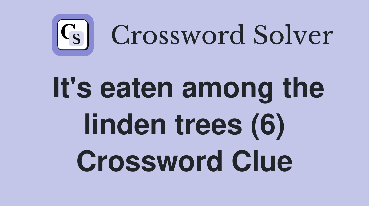 It's eaten among the linden trees (6) Crossword Clue