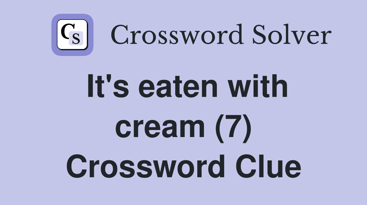 It's eaten with cream (7) Crossword Clue