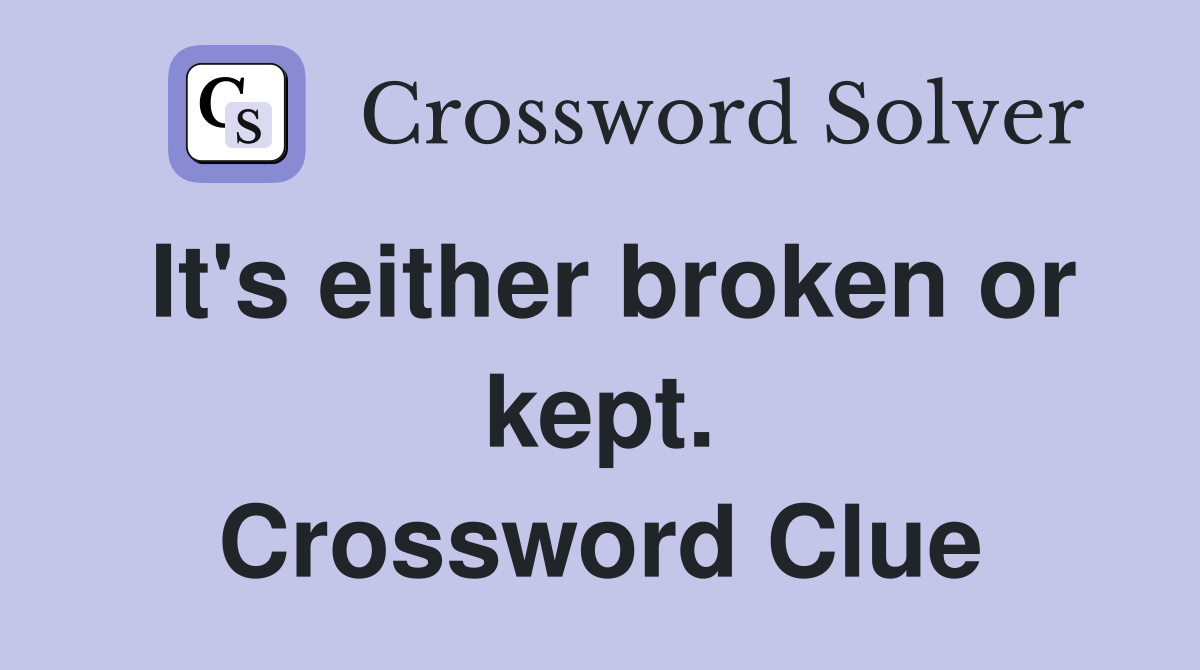It's either broken or kept. Crossword Clue