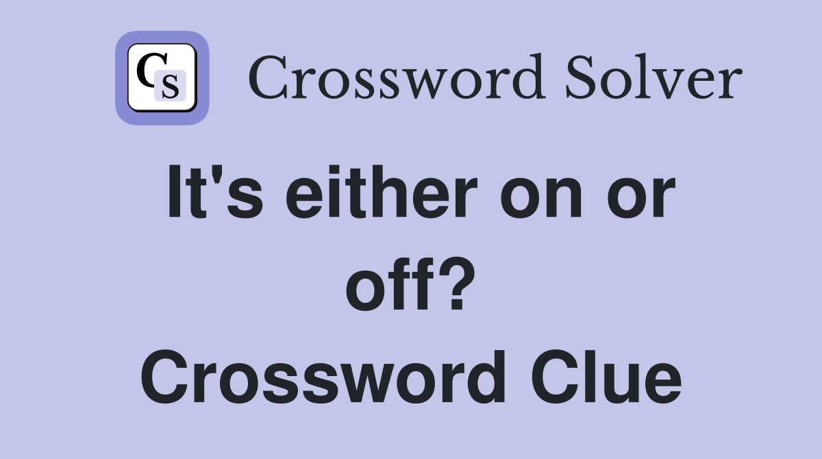 It's either on or off? Crossword Clue