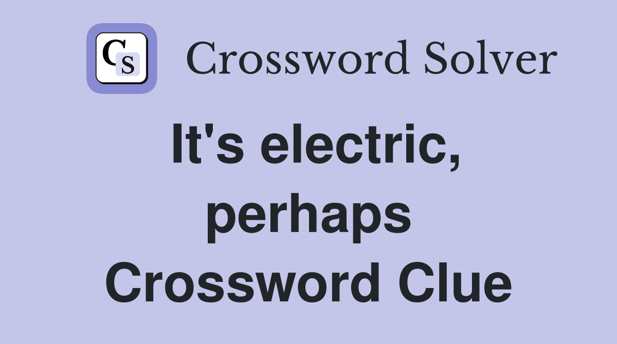 It's electric, perhaps Crossword Clue