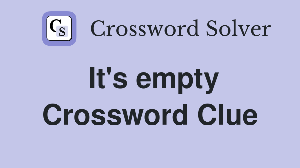 It's empty Crossword Clue