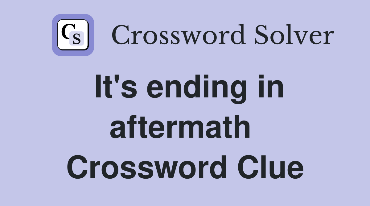It's ending in aftermath  Crossword Clue