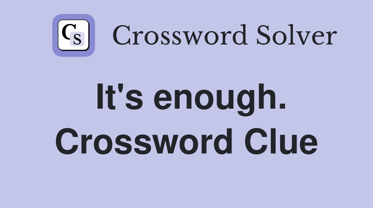 It's enough. Crossword Clue