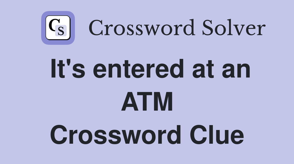 It's entered at an ATM Crossword Clue