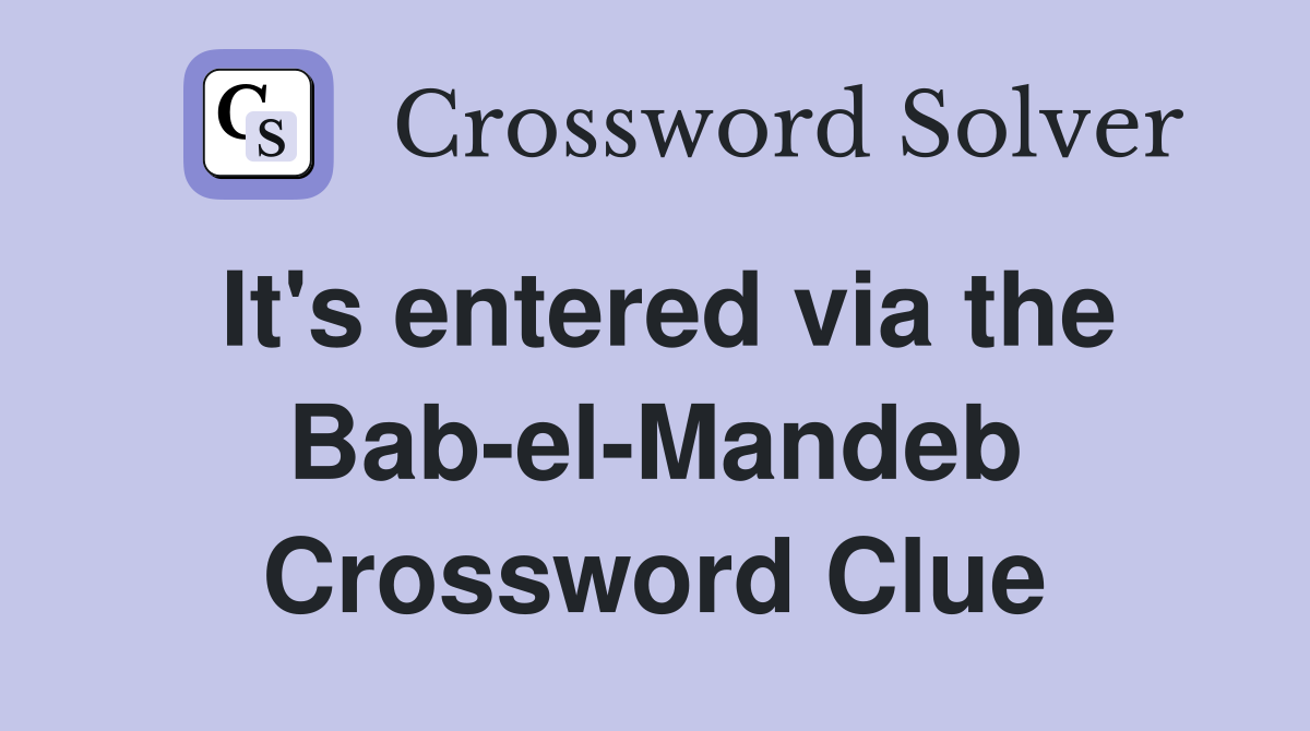 It's entered via the Bab-el-Mandeb Crossword Clue